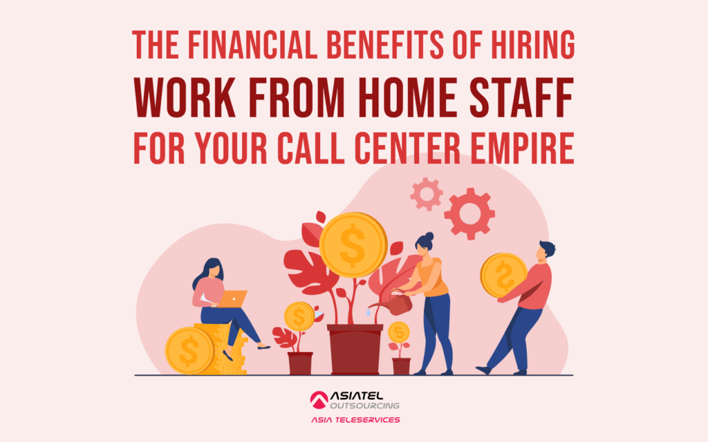 The Financial Benefits of Hiring Work from Home Staff for Your Call Center Empire
